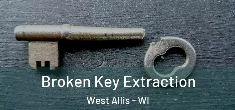 Broken Key Extraction West Allis - WI