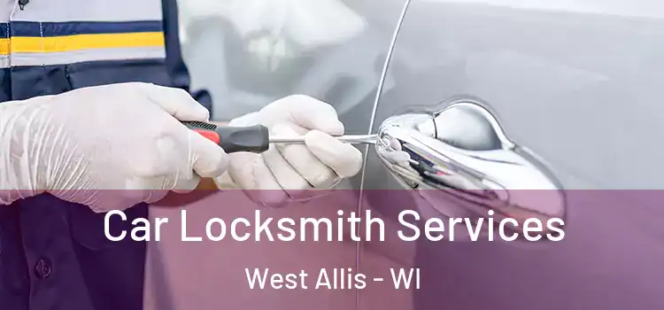  Car Locksmith Services West Allis - WI