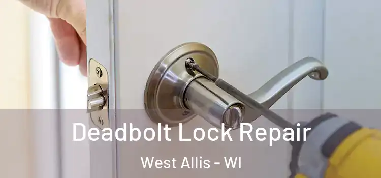  Deadbolt Lock Repair West Allis - WI