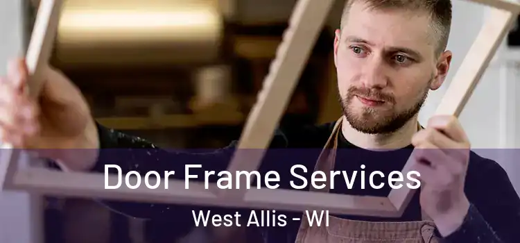  Door Frame Services West Allis - WI
