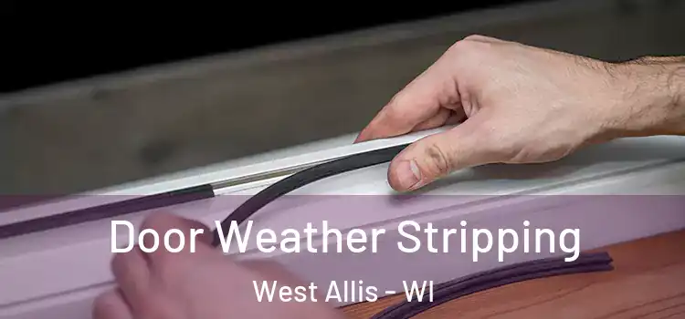 Door Weather Stripping West Allis - WI