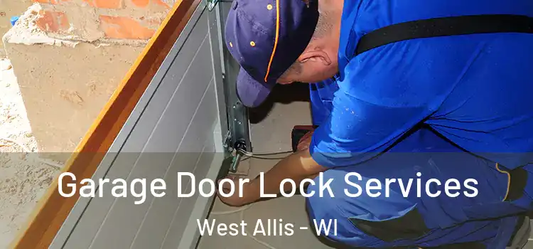  Garage Door Lock Services West Allis - WI