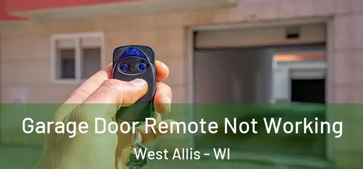  Garage Door Remote Not Working West Allis - WI