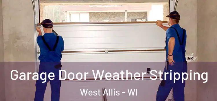  Garage Door Weather Stripping West Allis - WI
