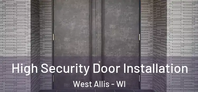 High Security Door Installation West Allis - WI
